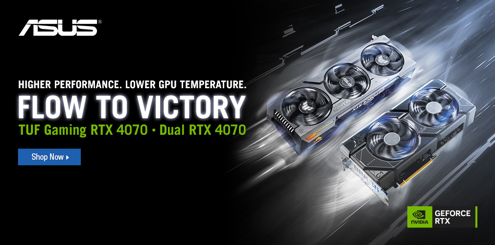 Higher Performance. Lower GPU Temperature. Flow to Victory. ASUS