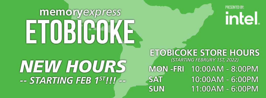 Memory Express Etobicoke - New Hous starting Feb 1st!!!