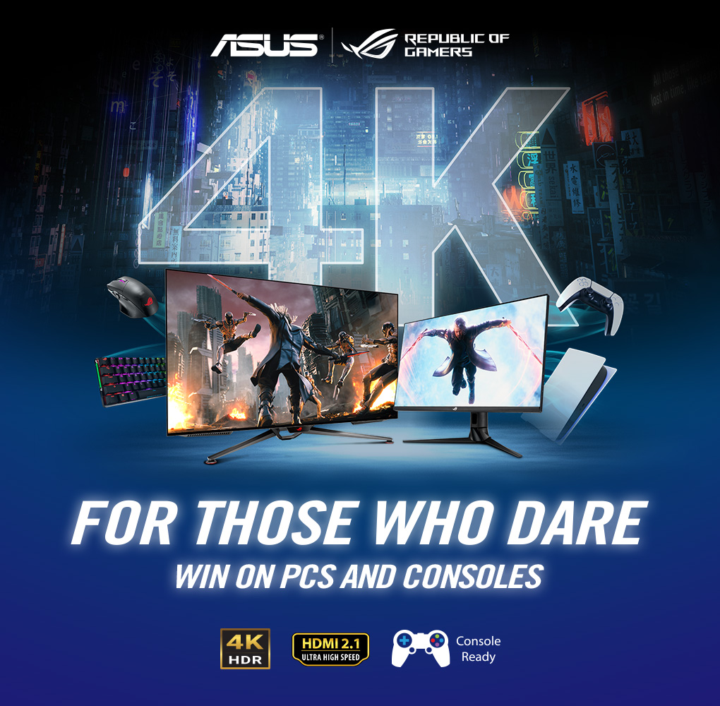 For those that dare - Win on PCs and consoles. ASUS 4K Gaming Monitors
