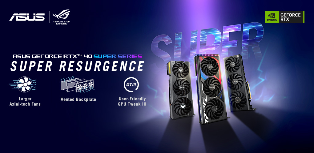 ASUS GeForce RTX 40 SUPER Series Graphics Cards. Super Resurgence!