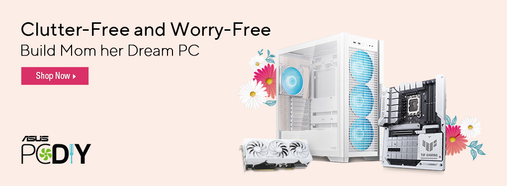 Clutter-Free and Worry-Free. Build Mom her Dream PC with ASUS