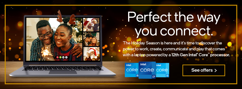 Perfect the way you connect - Ring in this Holiday Season with a laptop powered by a 12th Gen Intel Core Processor (Dec 2-22, 2022)