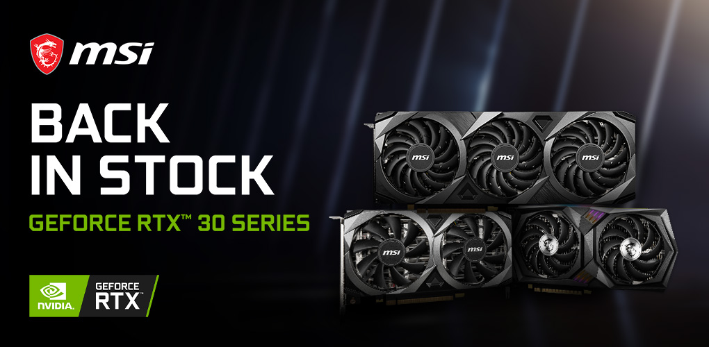 Back in Stock! MSI GeForce RTX 30 Series Graphics Cards are back in stock!
