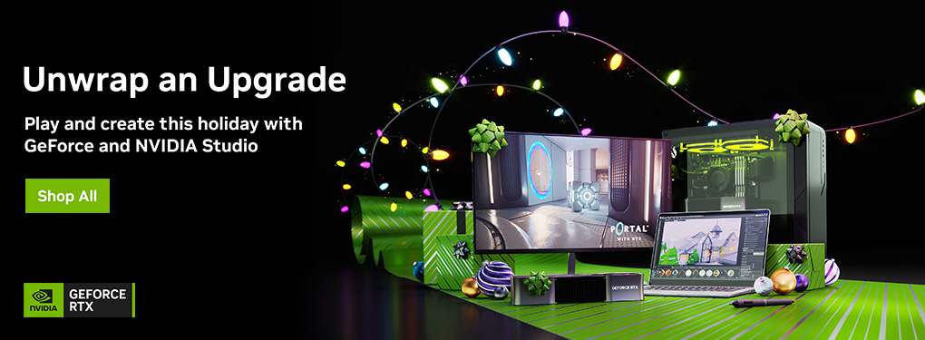 Upwrap an Upgrade.  Play and create this holiday with GeForce and NVIDIA Studio.