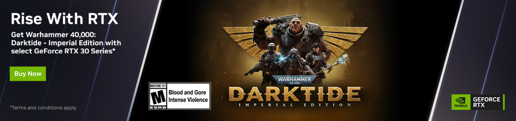 Rise With RTX. Get Warhammer 40,000: Darktide - Imperial Edition with select GeForce RTX 30 Series! (Oct 27 - Dec 8, 2022)