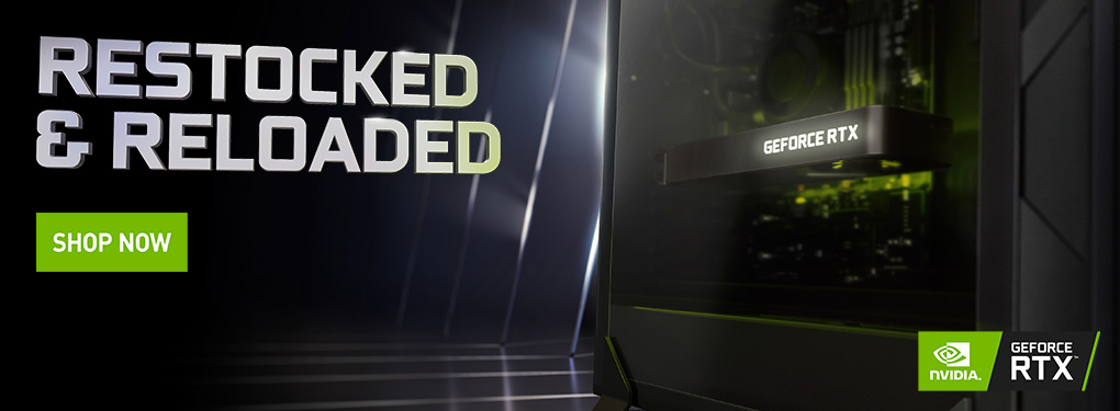 Restocked & Reloaded - Shop now for GeForce RTX Series Graphics Cards