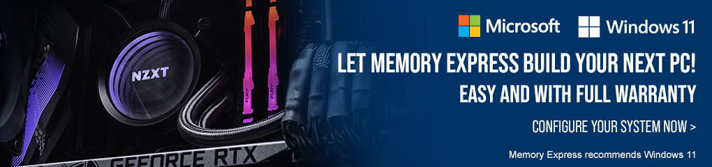 Get a custom gaming PC, with full warranty. Memory Express will build it for you!